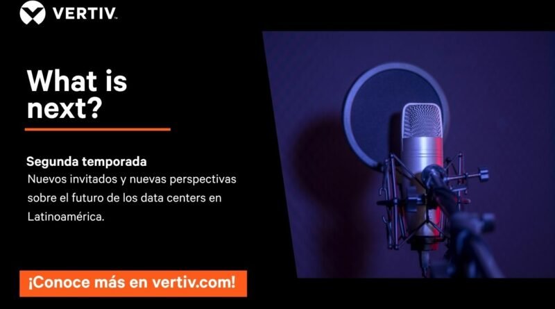 Vertiv lanza la segunda temporada de “What is Next”, su videopodcast sobre el futuro de los data centers en Latinoamérica